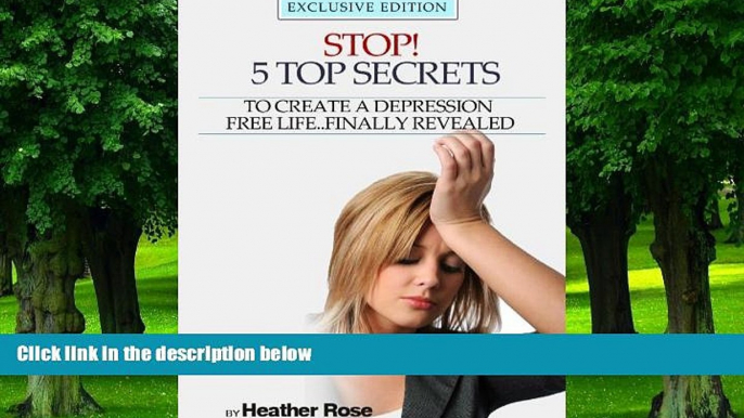 Big Deals  Depression Help: Stop! - 5 Top Secrets To Create A Depression Free Life..Finally