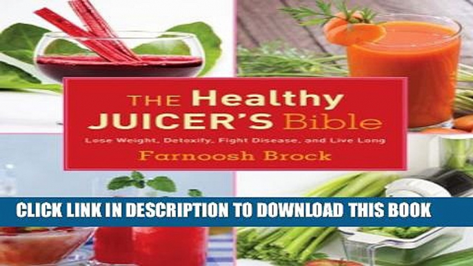 [PDF] The Healthy Juicer s Bible: Lose Weight, Detoxify, Fight Disease, and Live Long Popular Online