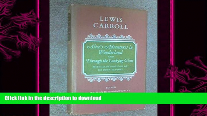 READ BOOK  Alice s adventures in Wonderland: Through the looking-glass, and other writings