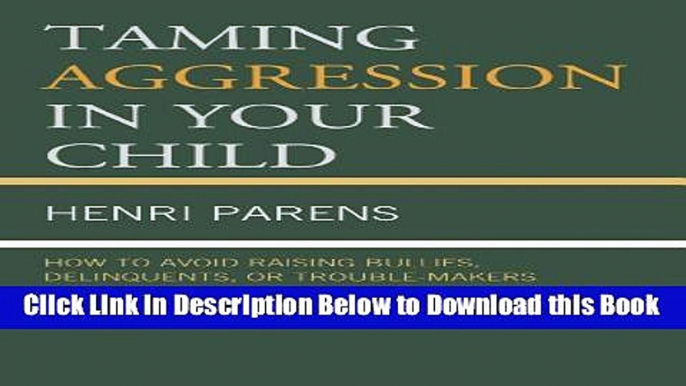 [Best] Taming Aggression in Your Child: How to Avoid Raising Bullies, Delinquents, or