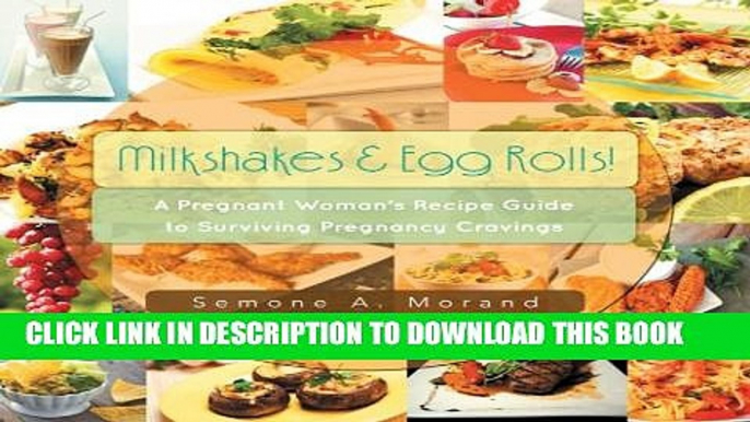 [PDF] Milkshakes   Egg Rolls!: A Pregnant Woman s Recipe Guide to Surviving Pregnancy Cravings