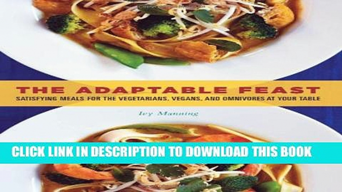 [PDF] The Adaptable Feast: Satisfying Meals for the Vegetarians, Vegans, and Omnivores at Your