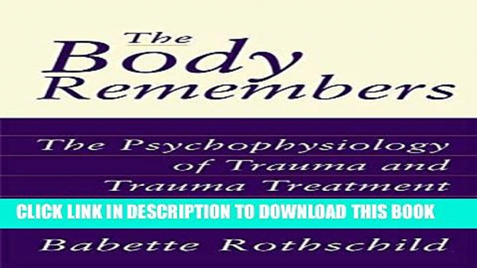 New Book The Body Remembers: The Psychophysiology of Trauma and Trauma Treatment