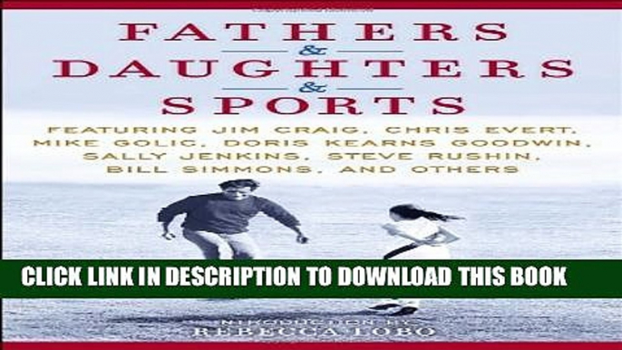 [PDF] Fathers   Daughters   Sports: Featuring Jim Craig, Chris Evert, Mike Golic, Doris Kearns