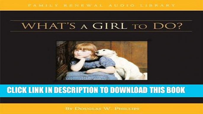 [PDF] What s a Girl to Do? (CD) (Vision Forum Family Renewal Tape Library) Popular Colection