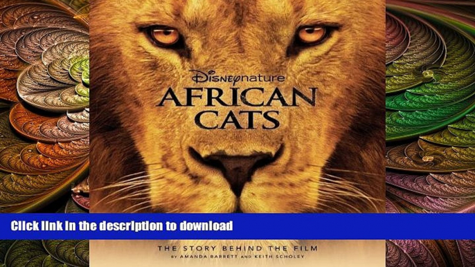 GET PDF  Disney Nature: African Cats: The Story Behind the Film (Disney Editions Deluxe (Film))