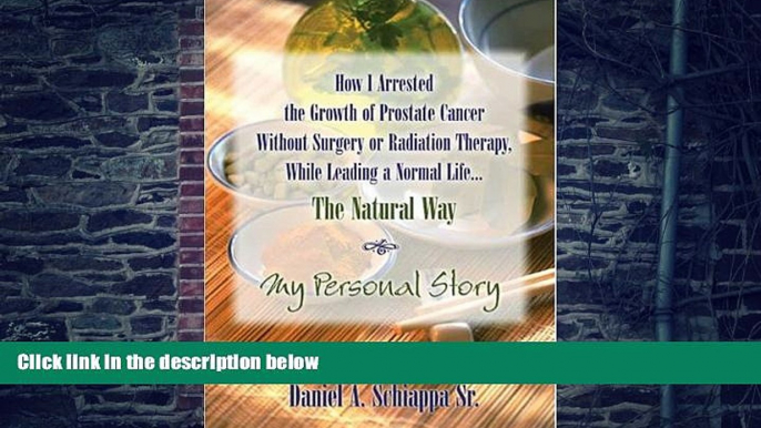 Big Deals  How I Arrested The Growth Of Prostate Cancer Without Surgery Or Radiation Therapy,