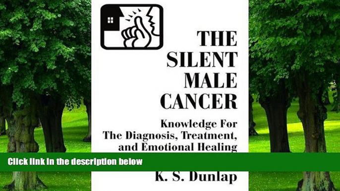 Big Deals  The Silent Male Cancer: Knowledge For The Diagnosis, Treatment, and Emotional Healing