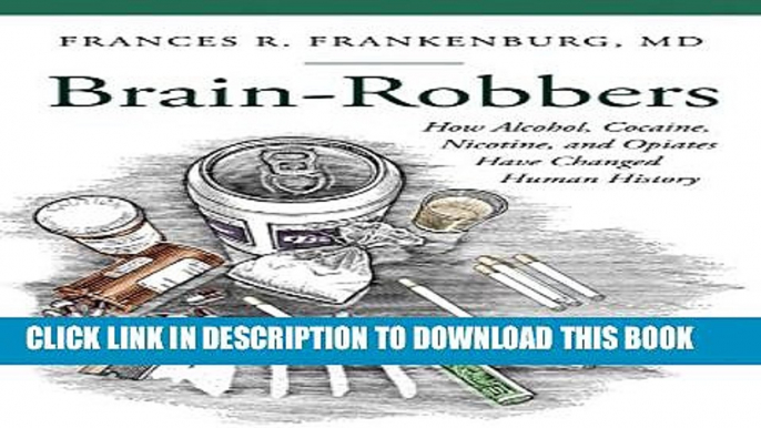 [PDF] Brain-Robbers: How Alcohol, Cocaine, Nicotine, and Opiates Have Changed Human History