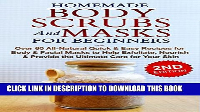 New Book HOMEMADE BODY SCRUBS and MASKS for BEGINNERS: All-Natural Quick   Easy Recipes for Body