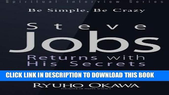 [PDF] Steve Jobs Returns with His Secrets: Be Simple, Be Crazy (Spiritual Interview Series) Full