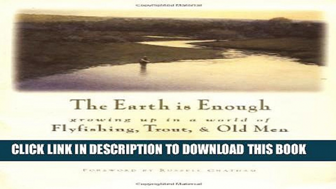 [PDF] The Earth Is Enough: Growing Up in a World of Flyfishing, Trout   Old Men Popular Colection