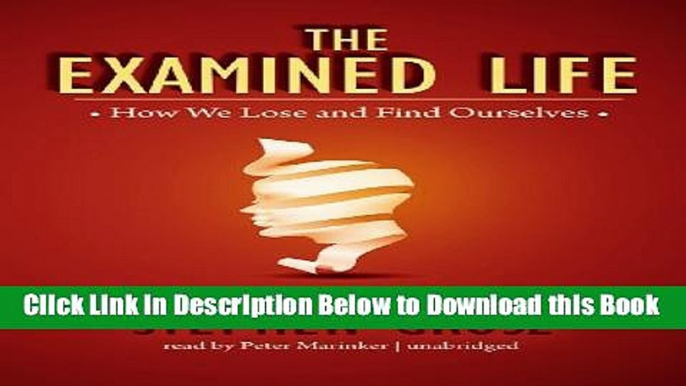 [Best] The Examined Life: How We Lose and Find Ourselves (Library Edition) Online Ebook