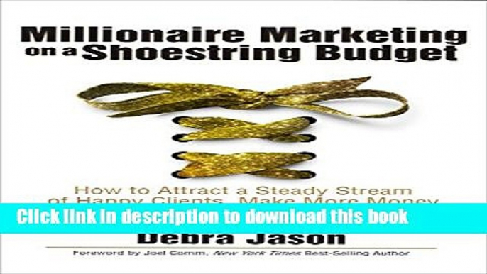 Read Millionaire Marketing on a Shoestring Budget: How to Attract a Steady Stream of Happy