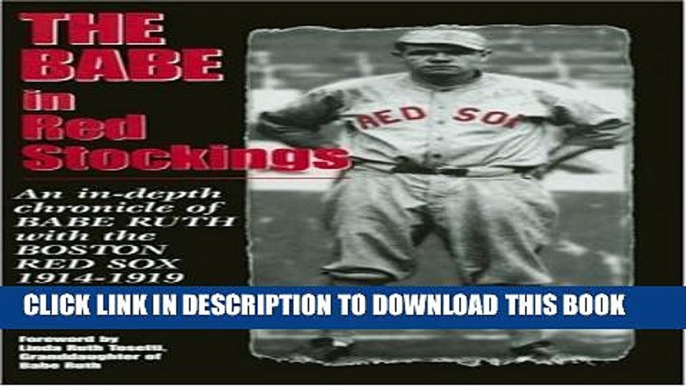 [PDF] The Babe in Red Stockings: An in Depth Chronicle of Babe Ruth with the Boston Red Sox,