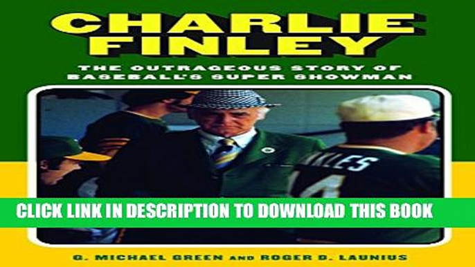 [PDF] Charlie Finley: The Outrageous Story of Baseball s Super Showman Popular Colection