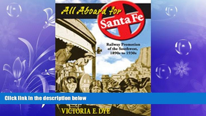complete  All Aboard for Santa Fe: Railway Promotion of the Southwest, 1890s to 1930s