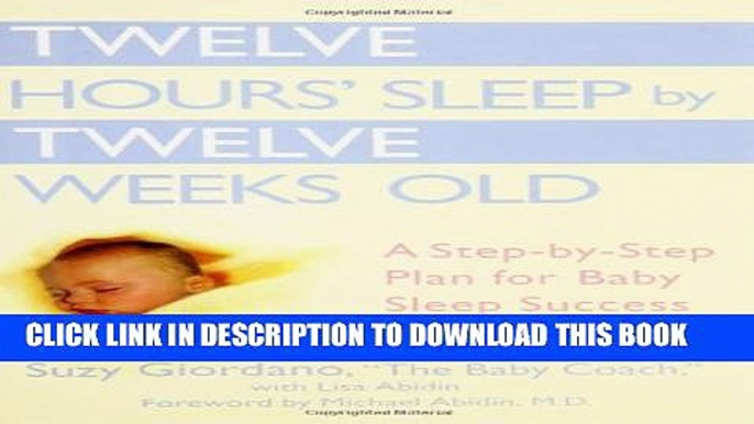 [PDF] Twelve Hours  Sleep by Twelve Weeks Old: A Step-by-Step Plan for Baby Sleep Success Full