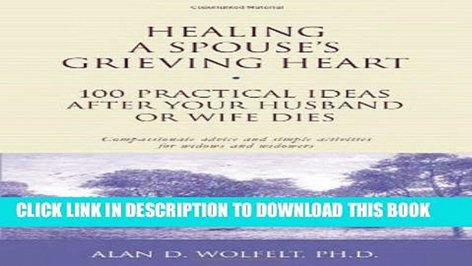 New Book Healing a Spouse s Grieving Heart: 100 Practical Ideas After Your Husband or Wife Dies