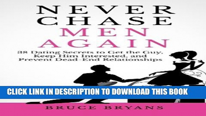 New Book Never Chase Men Again: 38 Dating Secrets To Get The Guy, Keep Him Interested, And Prevent