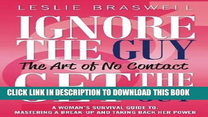 Collection Book Ignore the Guy, Get the Guy - The Art of No Contact: A Woman s Survival Guide to