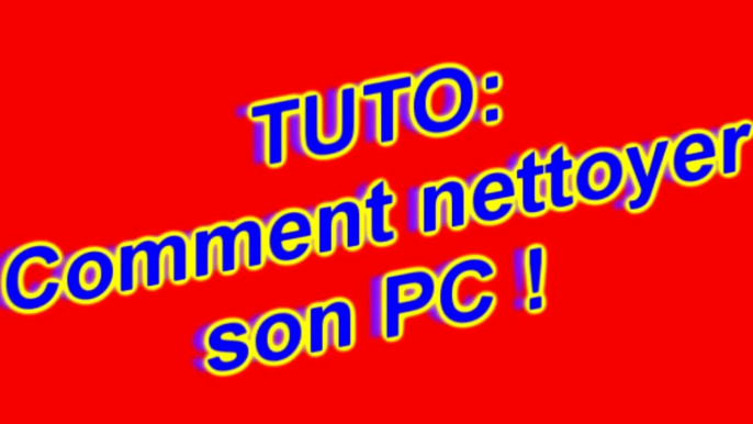 TUTO Comment nettoyer son PC !