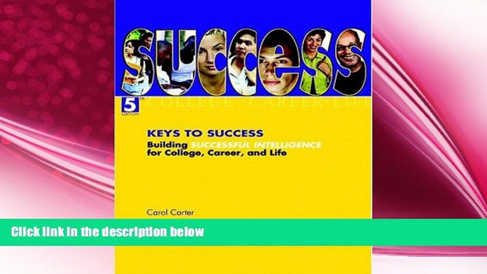 there is  Keys to Success: Building Successful Intelligence for College, Career, and Life (5th