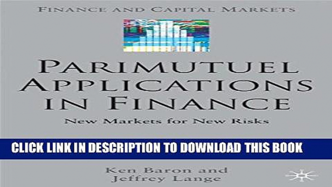 [PDF] Parimutuel Applications In Finance: New Markets for New Risks (Finance and Capital Markets