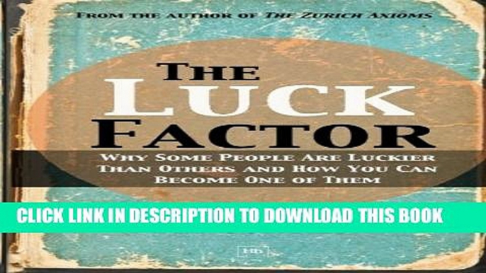 [PDF] The Luck Factor: Why Some People Are Luckier Than Others and How You Can Become One of Them