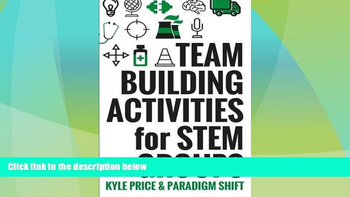 Big Deals  Team Building Activities for STEM Groups: 50 Fun Activities to Keep STEM Learners