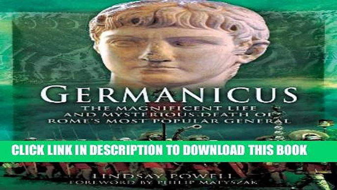 New Book Germanicus: The Magnificent Life and Mysterious Death of Rome s Most Popular General