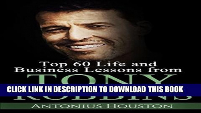 [PDF] Tony Robbins: Top 60 Life and Business Lessons from Tony Robbins Full Online