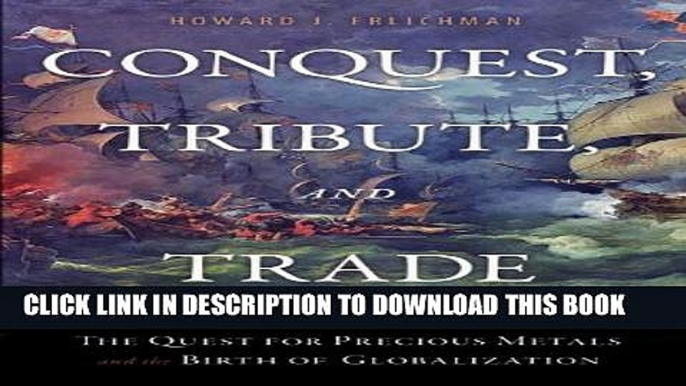 Collection Book Conquest, Tribute, and Trade: The Quest for Precious Metals and the Birth of