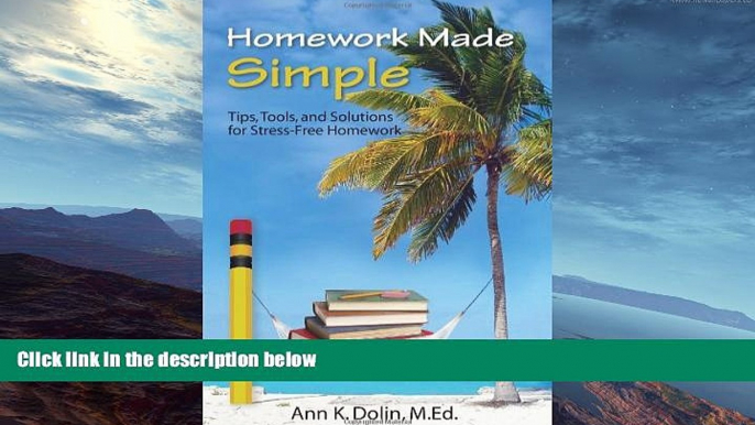 complete  Homework Made Simple: Tips, Tools, and Solutions to Stress-Free Homework