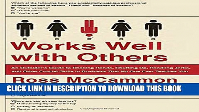 [PDF] Works Well with Others: An Outsider s Guide to Shaking Hands, Shutting Up, Handling Jerks,