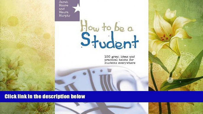 complete  How to be a student: 100 great ideas and practical habits for students everywhere