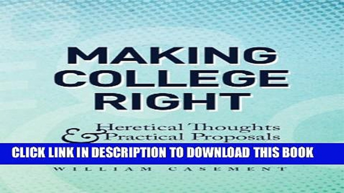 [New] Making College Right: Heretical Thoughts   Practical Proposals Exclusive Full Ebook