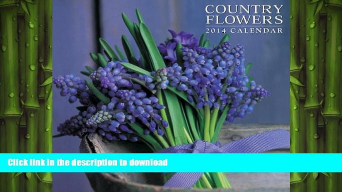 READ BOOK  2014 Calendar: Country Flowers: 12-Month Calendar Featuring Stunning Photographs Of