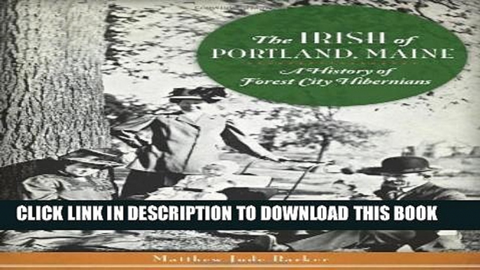 [PDF] The Irish of Portland, Maine: A History of Forest City Hibernians (American Heritage)