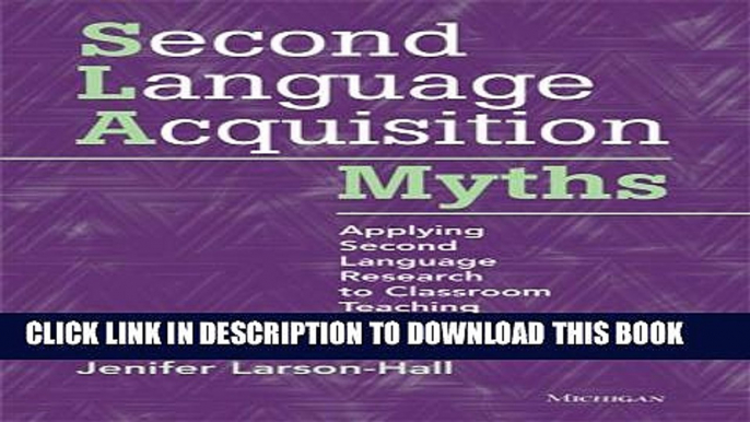 [Read PDF] Second Language Acquisition Myths: Applying Second Language Research to Classroom