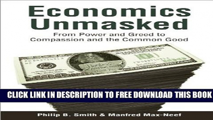 New Book Economics Unmasked: From Power and Greed to Compassion and the Common Good