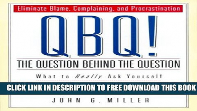 New Book QBQ! The Question Behind the Question: Practicing Personal Accountability in business and