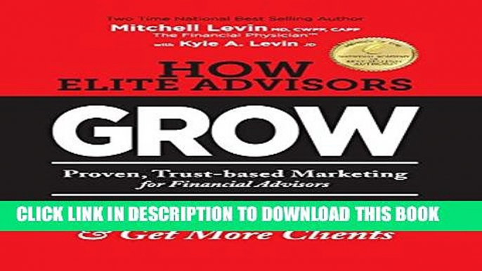 [Read PDF] How Elite Advisors GROW!: PROVEN, TRUST-BASED,  FINANCIAL ADVISOR MARKETING to Be