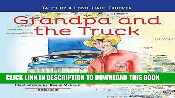 [New] Grandpa and the Truck Book One:  Tales for Kids by a Long-Haul Trucker Exclusive Full Ebook