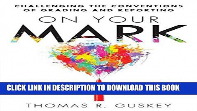 [PDF] On Your Mark: Challenging the Conventions of Grading and Reporting - a book for K-12