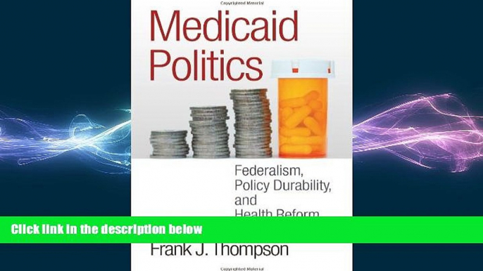 complete  Medicaid Politics: Federalism, Policy Durability, and Health Reform (American Government