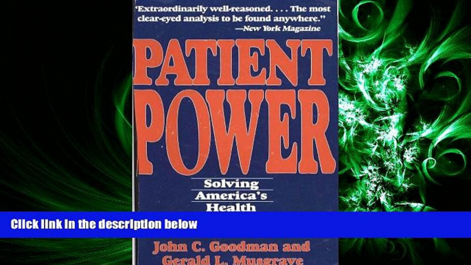 complete  Patient Power: Solving America s Health Care Crisis