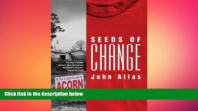 there is  Seeds of Change: The Story of ACORN, America s Most Controversial Antipoverty Community