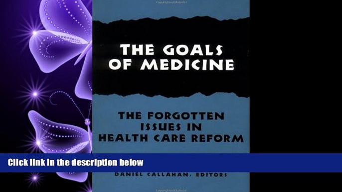 behold  The Goals of Medicine: The Forgotten Issues in Health Care Reform (Hastings Center