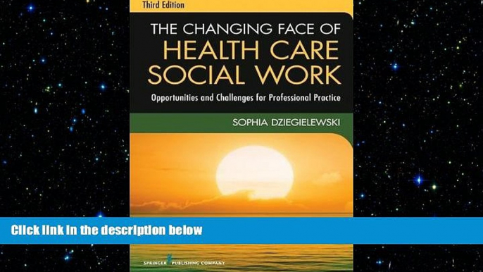 different   The Changing Face of Health Care Social Work, Third Edition: Opportunities and